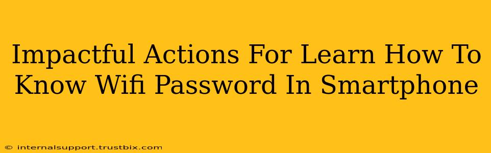 Impactful Actions For Learn How To Know Wifi Password In Smartphone