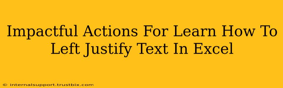 Impactful Actions For Learn How To Left Justify Text In Excel