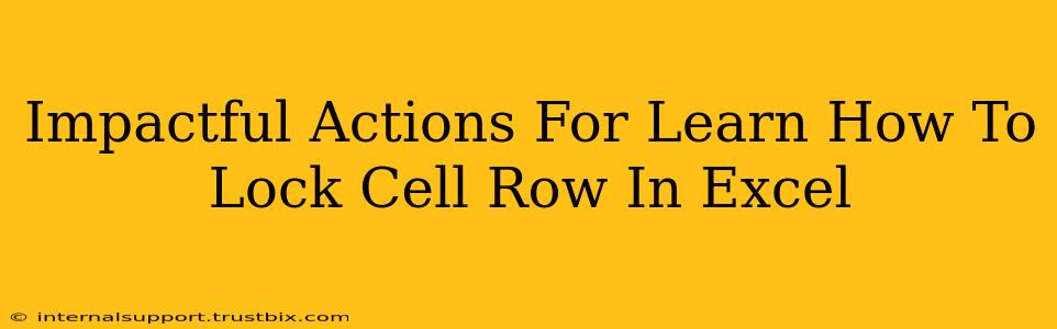 Impactful Actions For Learn How To Lock Cell Row In Excel