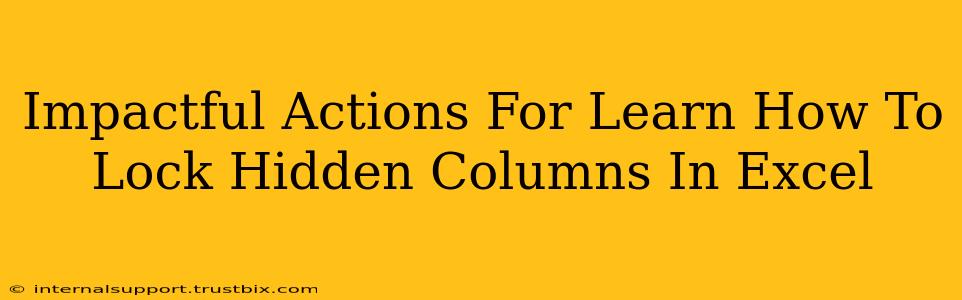 Impactful Actions For Learn How To Lock Hidden Columns In Excel