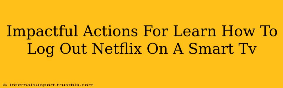 Impactful Actions For Learn How To Log Out Netflix On A Smart Tv