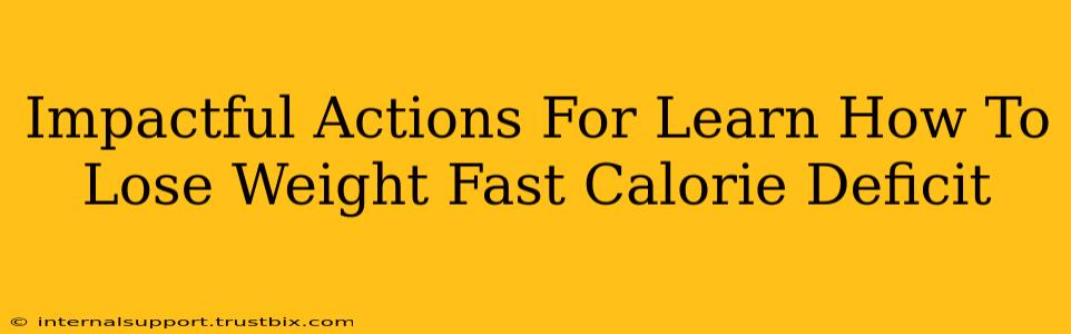 Impactful Actions For Learn How To Lose Weight Fast Calorie Deficit