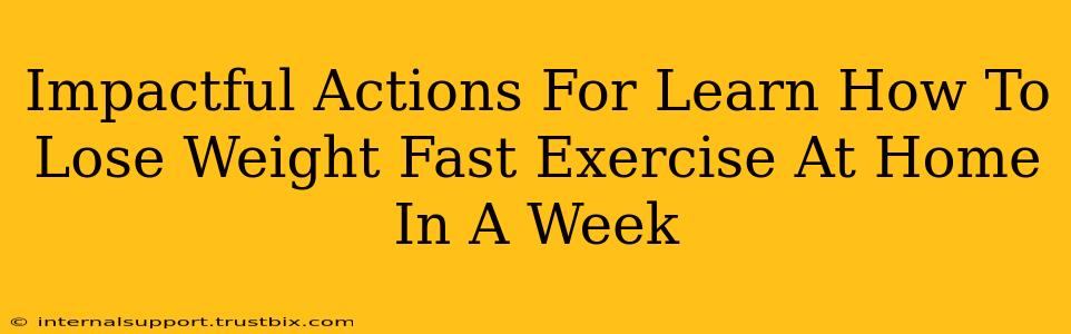 Impactful Actions For Learn How To Lose Weight Fast Exercise At Home In A Week