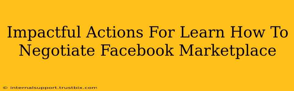 Impactful Actions For Learn How To Negotiate Facebook Marketplace