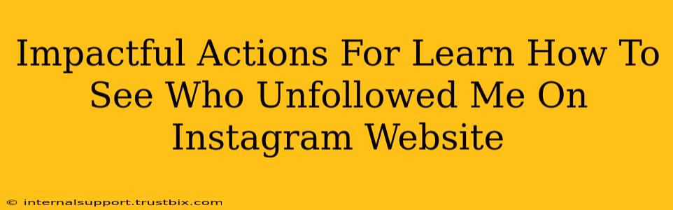 Impactful Actions For Learn How To See Who Unfollowed Me On Instagram Website