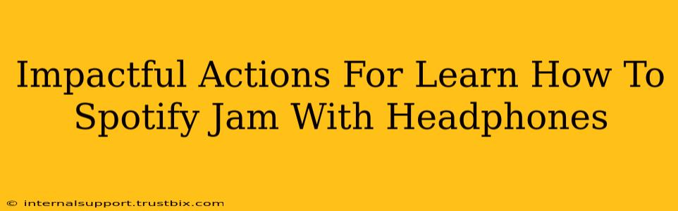 Impactful Actions For Learn How To Spotify Jam With Headphones