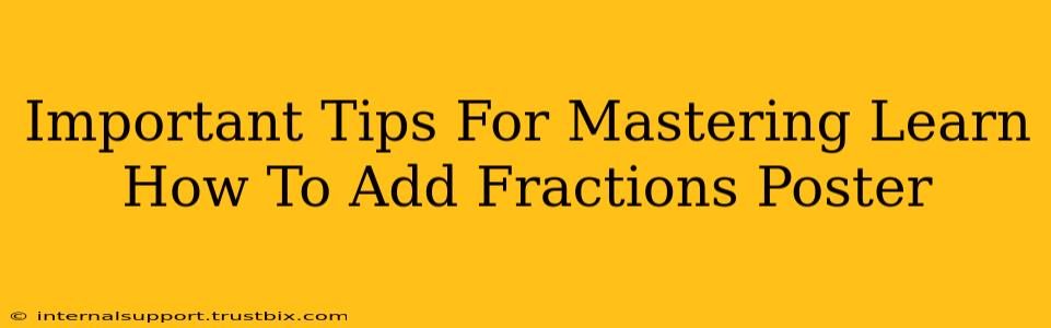 Important Tips For Mastering Learn How To Add Fractions Poster