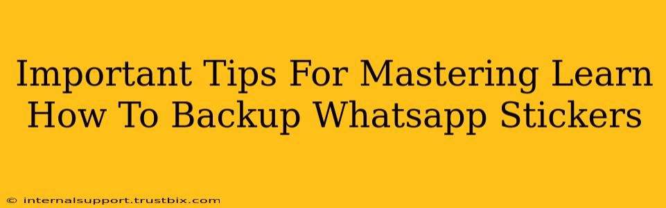 Important Tips For Mastering Learn How To Backup Whatsapp Stickers