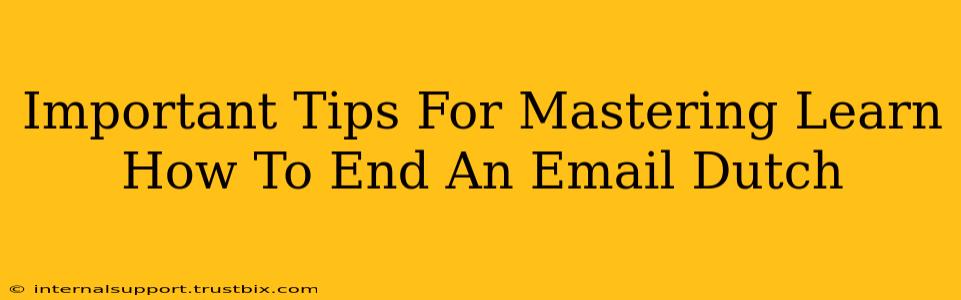 Important Tips For Mastering Learn How To End An Email Dutch