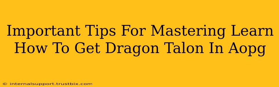 Important Tips For Mastering Learn How To Get Dragon Talon In Aopg