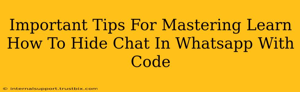 Important Tips For Mastering Learn How To Hide Chat In Whatsapp With Code