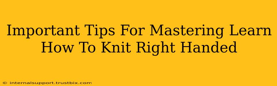 Important Tips For Mastering Learn How To Knit Right Handed