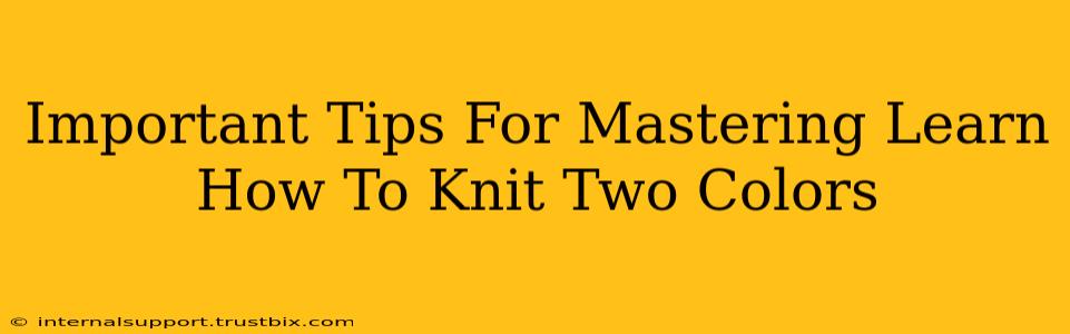 Important Tips For Mastering Learn How To Knit Two Colors