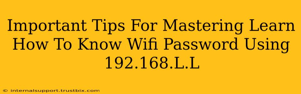 Important Tips For Mastering Learn How To Know Wifi Password Using 192.168.L.L