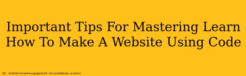 Important Tips For Mastering Learn How To Make A Website Using Code