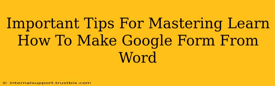 Important Tips For Mastering Learn How To Make Google Form From Word