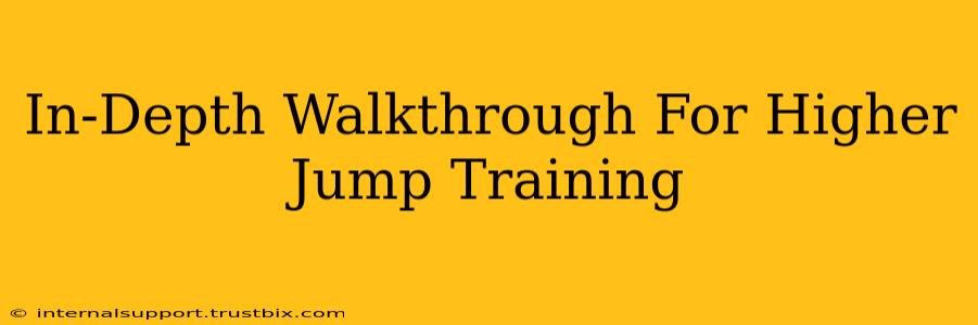 In-Depth Walkthrough For Higher Jump Training