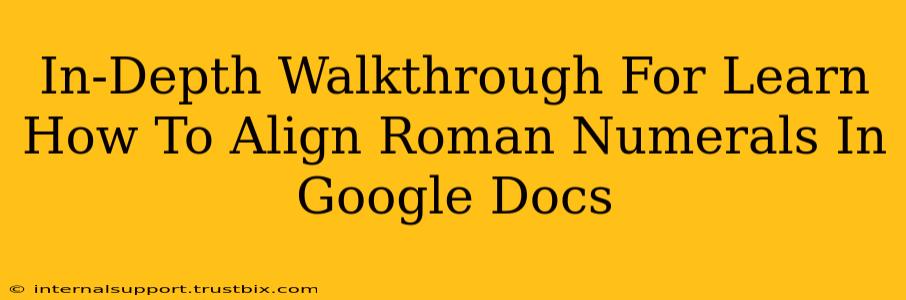 In-Depth Walkthrough For Learn How To Align Roman Numerals In Google Docs