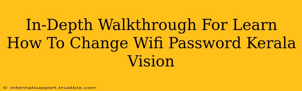 In-Depth Walkthrough For Learn How To Change Wifi Password Kerala Vision