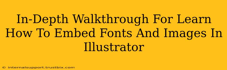 In-Depth Walkthrough For Learn How To Embed Fonts And Images In Illustrator