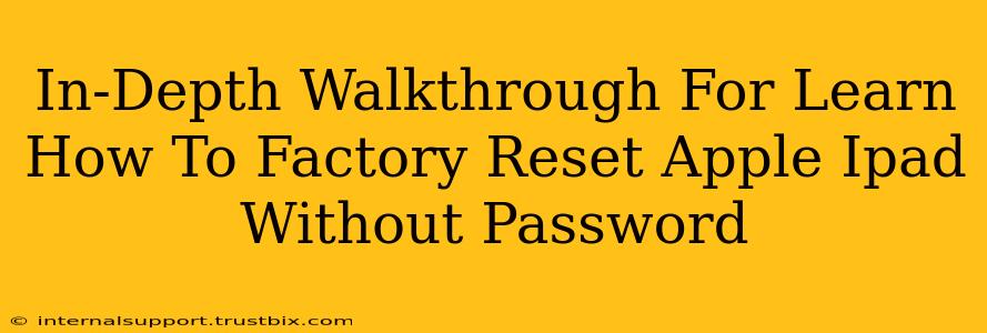 In-Depth Walkthrough For Learn How To Factory Reset Apple Ipad Without Password