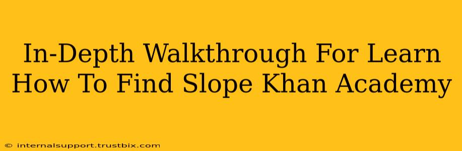 In-Depth Walkthrough For Learn How To Find Slope Khan Academy