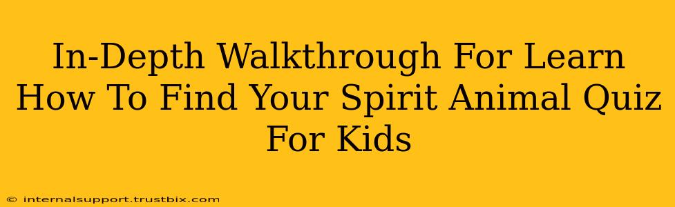 In-Depth Walkthrough For Learn How To Find Your Spirit Animal Quiz For Kids