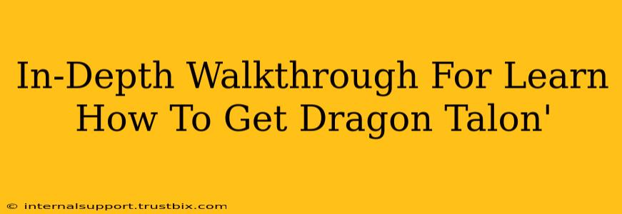 In-Depth Walkthrough For Learn How To Get Dragon Talon'