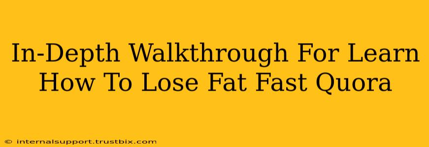 In-Depth Walkthrough For Learn How To Lose Fat Fast Quora