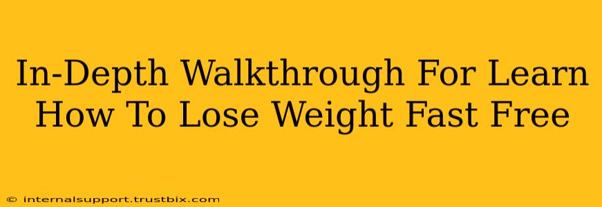 In-Depth Walkthrough For Learn How To Lose Weight Fast Free