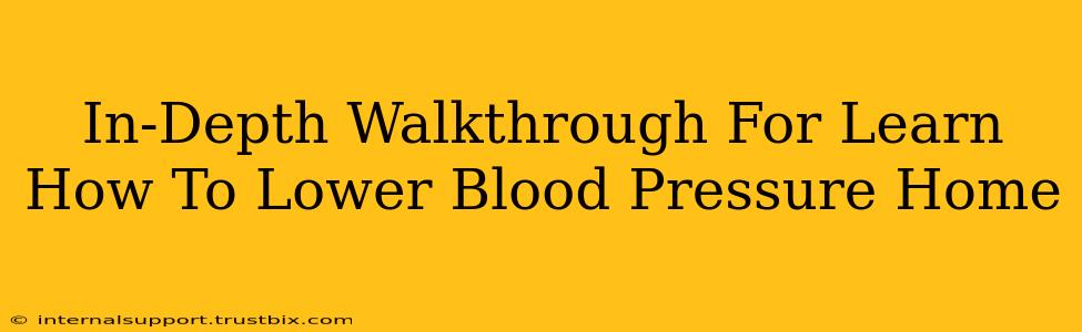 In-Depth Walkthrough For Learn How To Lower Blood Pressure Home