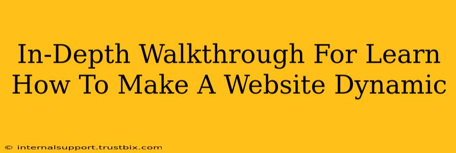 In-Depth Walkthrough For Learn How To Make A Website Dynamic