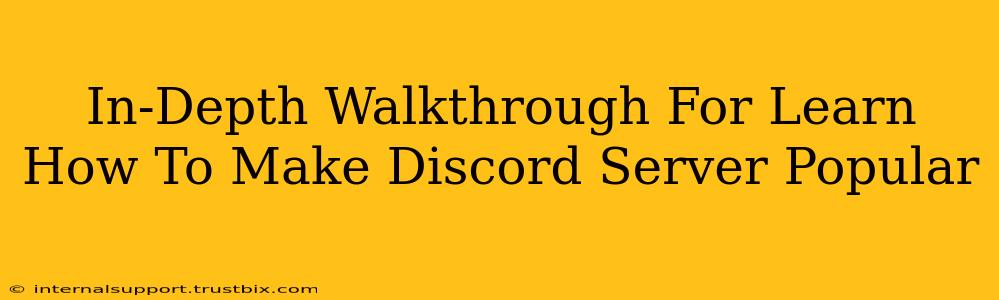 In-Depth Walkthrough For Learn How To Make Discord Server Popular