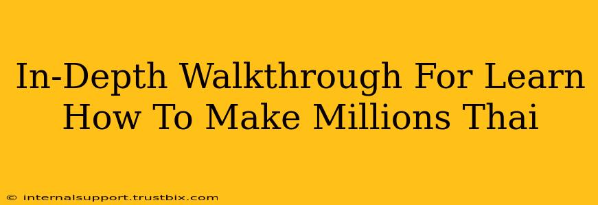 In-Depth Walkthrough For Learn How To Make Millions Thai