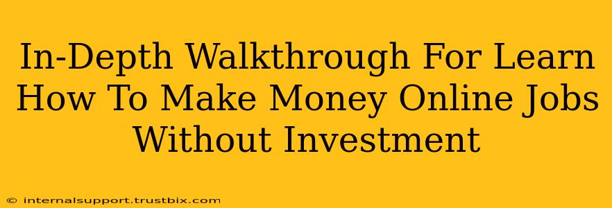 In-Depth Walkthrough For Learn How To Make Money Online Jobs Without Investment