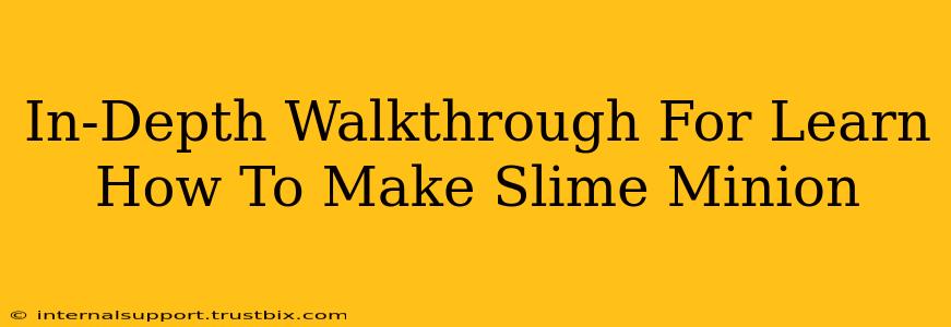 In-Depth Walkthrough For Learn How To Make Slime Minion