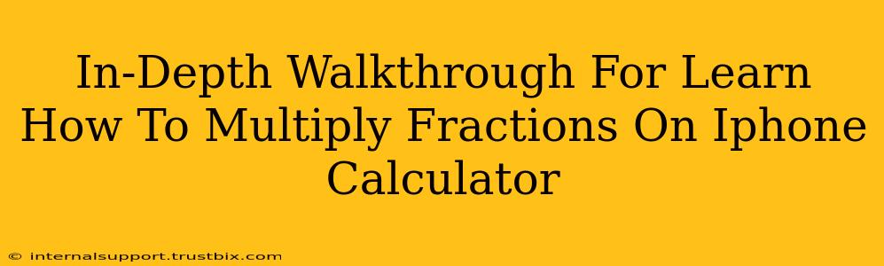 In-Depth Walkthrough For Learn How To Multiply Fractions On Iphone Calculator