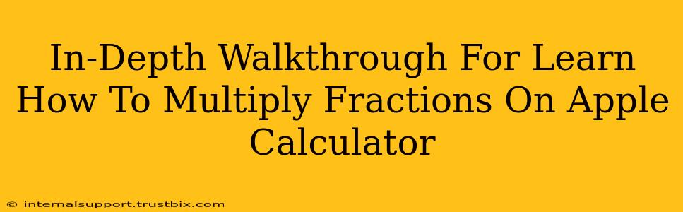 In-Depth Walkthrough For Learn How To Multiply Fractions On Apple Calculator