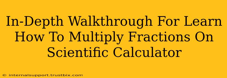 In-Depth Walkthrough For Learn How To Multiply Fractions On Scientific Calculator