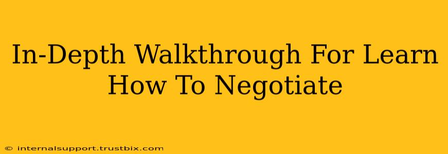 In-Depth Walkthrough For Learn How To Negotiate