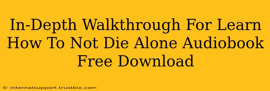 In-Depth Walkthrough For Learn How To Not Die Alone Audiobook Free Download