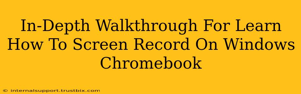 In-Depth Walkthrough For Learn How To Screen Record On Windows Chromebook