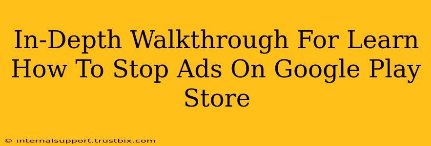 In-Depth Walkthrough For Learn How To Stop Ads On Google Play Store