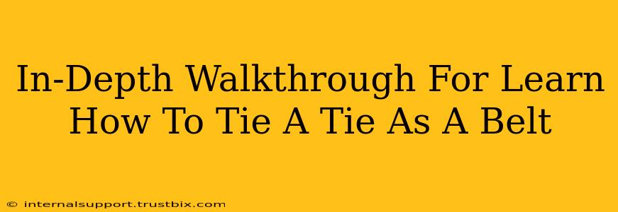 In-Depth Walkthrough For Learn How To Tie A Tie As A Belt