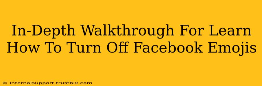 In-Depth Walkthrough For Learn How To Turn Off Facebook Emojis