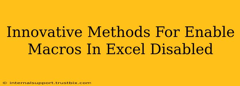 Innovative Methods For Enable Macros In Excel Disabled