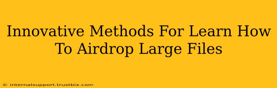 Innovative Methods For Learn How To Airdrop Large Files