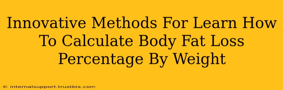 Innovative Methods For Learn How To Calculate Body Fat Loss Percentage By Weight