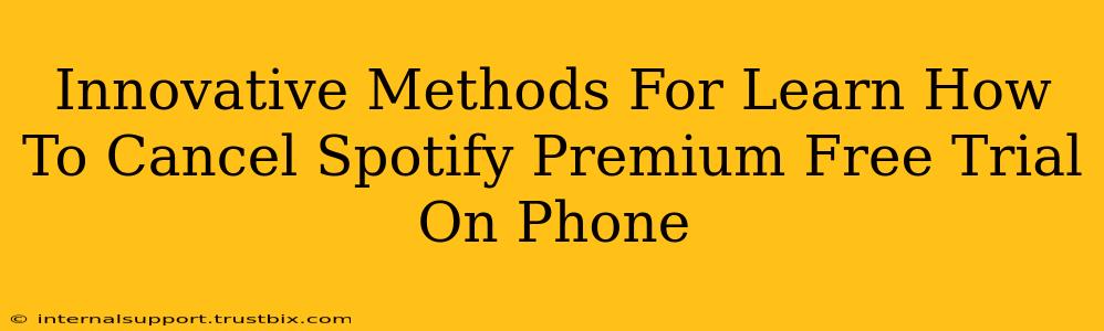 Innovative Methods For Learn How To Cancel Spotify Premium Free Trial On Phone