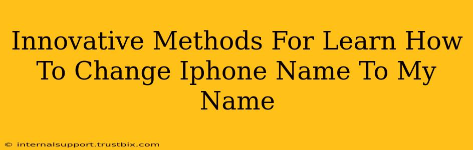 Innovative Methods For Learn How To Change Iphone Name To My Name